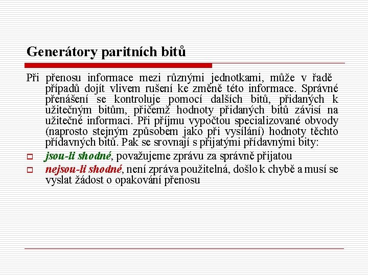 Generátory paritních bitů Při přenosu informace mezi různými jednotkami, může v řadě případů dojít