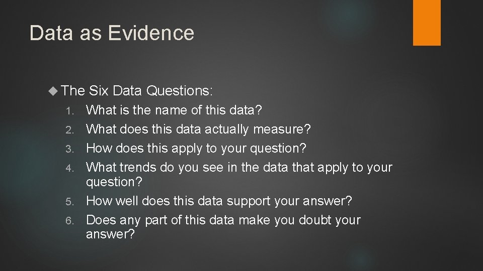 Data as Evidence The 1. 2. 3. 4. 5. 6. Six Data Questions: What