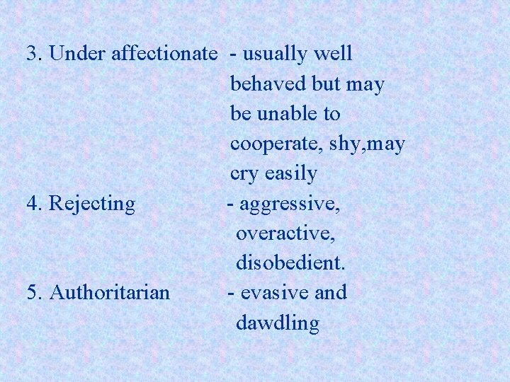3. Under affectionate - usually well behaved but may be unable to cooperate, shy,