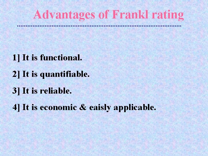 Advantages of Frankl rating 1] It is functional. 2] It is quantifiable. 3] It