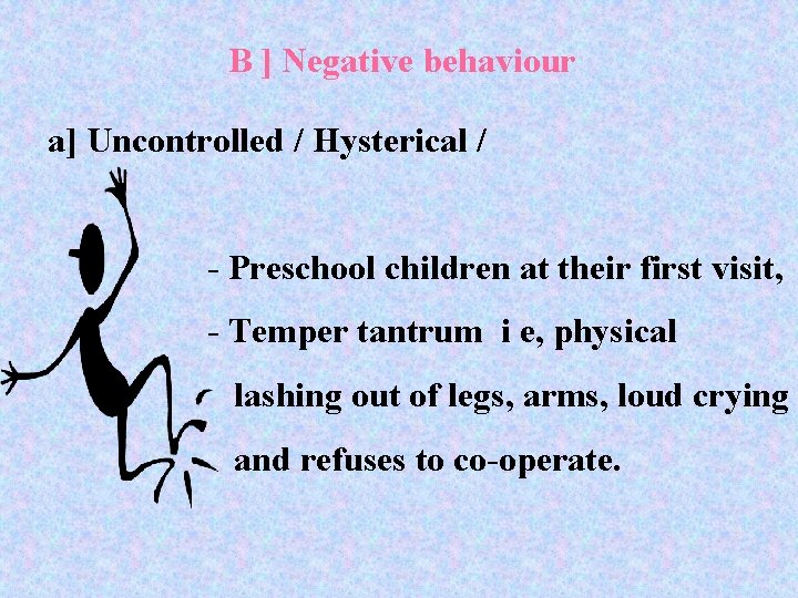 B ] Negative behaviour a] Uncontrolled / Hysterical / - Preschool children at their