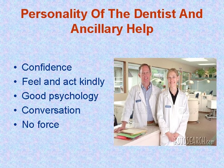 Personality Of The Dentist And Ancillary Help • • • Confidence Feel and act