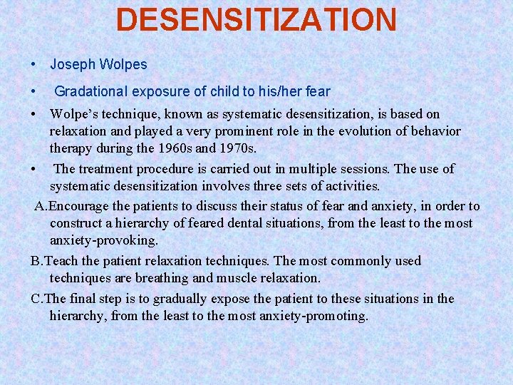 DESENSITIZATION • Joseph Wolpes • Gradational exposure of child to his/her fear • Wolpe’s