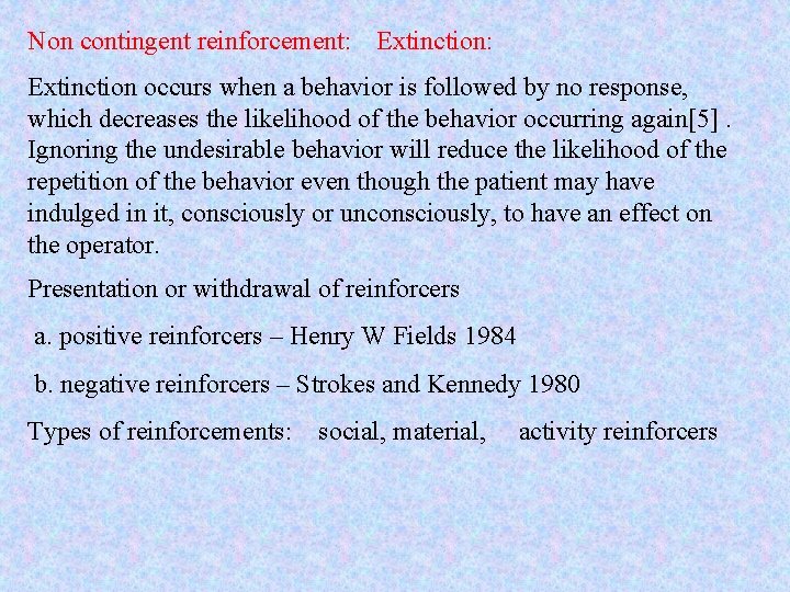 Non contingent reinforcement: Extinction occurs when a behavior is followed by no response, which
