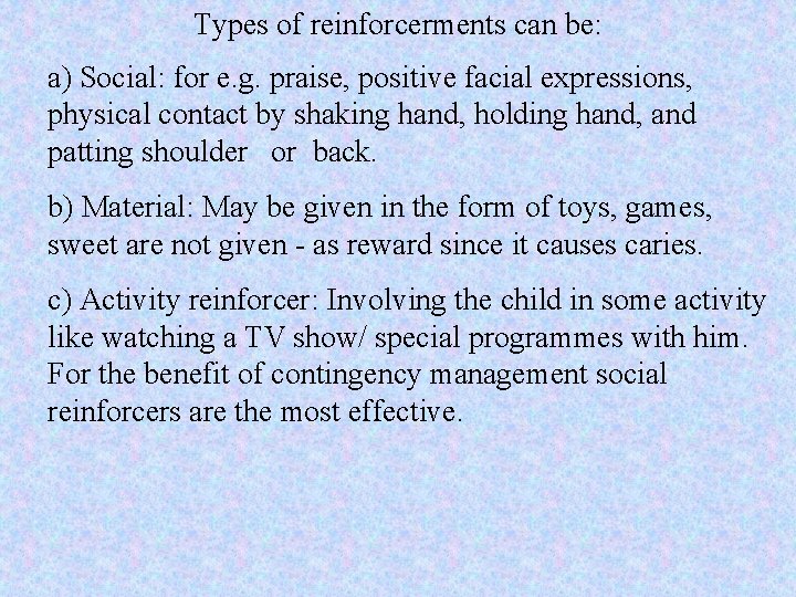 Types of reinforcerments can be: a) Social: for e. g. praise, positive facial expressions,