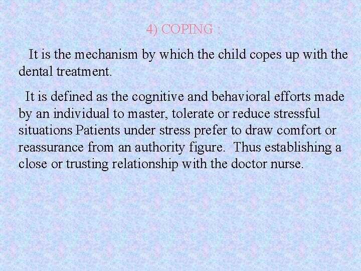 4) COPING : It is the mechanism by which the child copes up with