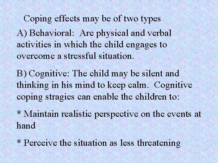 Coping effects may be of two types A) Behavioral: Are physical and verbal activities