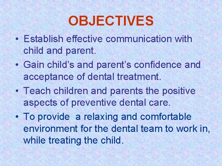 OBJECTIVES • Establish effective communication with child and parent. • Gain child’s and parent’s