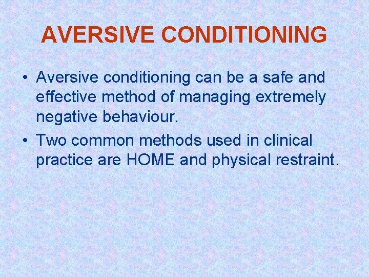 AVERSIVE CONDITIONING • Aversive conditioning can be a safe and effective method of managing