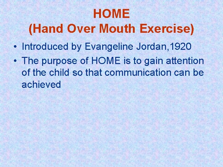 HOME (Hand Over Mouth Exercise) • Introduced by Evangeline Jordan, 1920 • The purpose