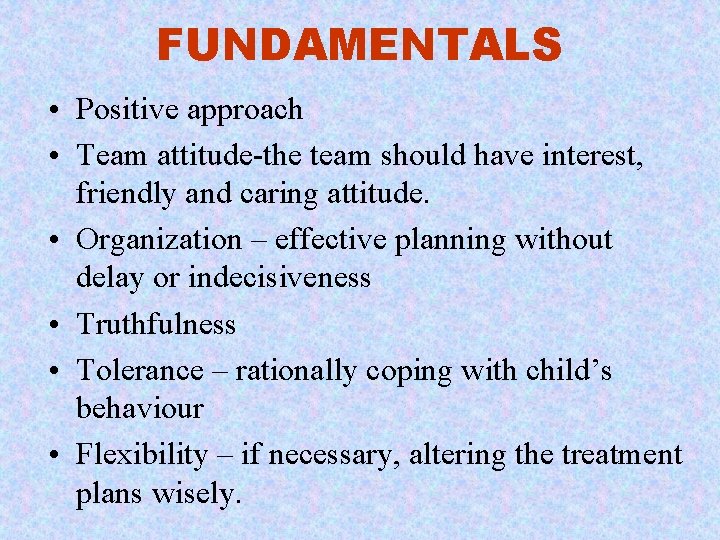 FUNDAMENTALS • Positive approach • Team attitude-the team should have interest, friendly and caring