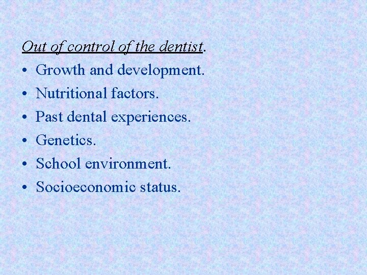 Out of control of the dentist. • Growth and development. • Nutritional factors. •