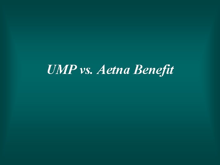UMP vs. Aetna Benefit 