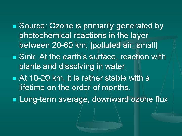 n n Source: Ozone is primarily generated by photochemical reactions in the layer between