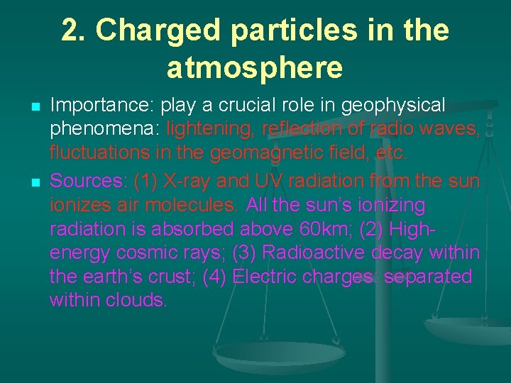 2. Charged particles in the atmosphere n n Importance: play a crucial role in