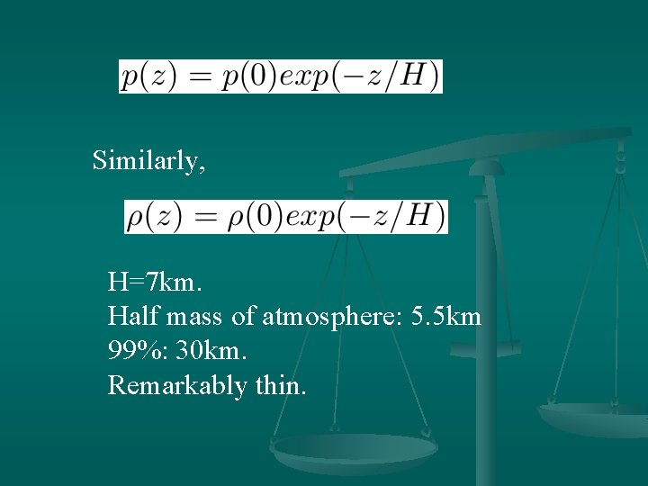 Similarly, H=7 km. Half mass of atmosphere: 5. 5 km 99%: 30 km. Remarkably