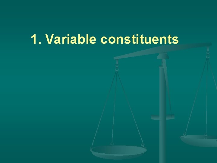 1. Variable constituents 