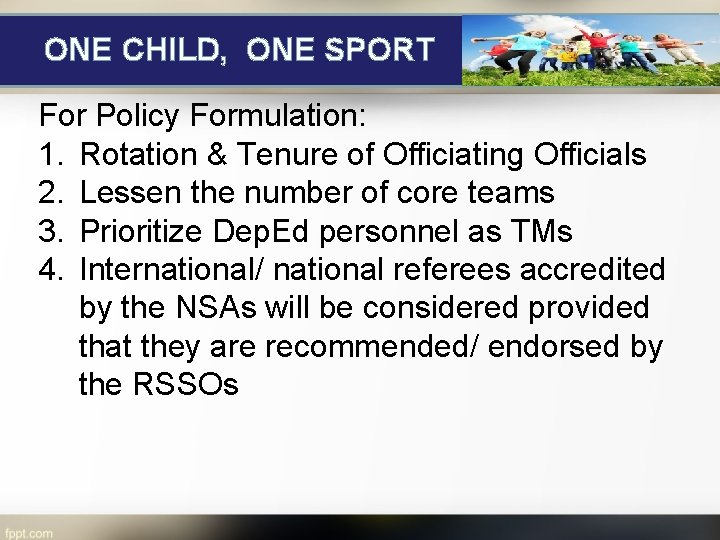 ONE CHILD, ONE SPORT For Policy Formulation: 1. Rotation & Tenure of Officiating Officials