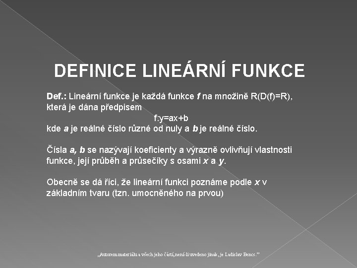 DEFINICE LINEÁRNÍ FUNKCE Def. : Lineární funkce je každá funkce f na množině R(D(f)=R),