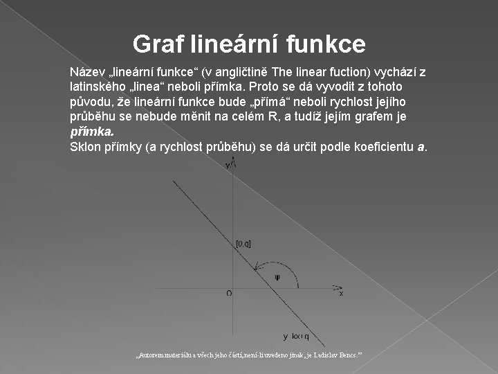 Graf lineární funkce Název „lineární funkce“ (v angličtině The linear fuction) vychází z latinského