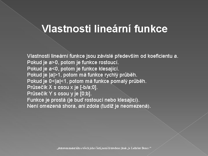 Vlastnosti lineární funkce jsou závislé především od koeficientu a. Pokud je a>0, potom je