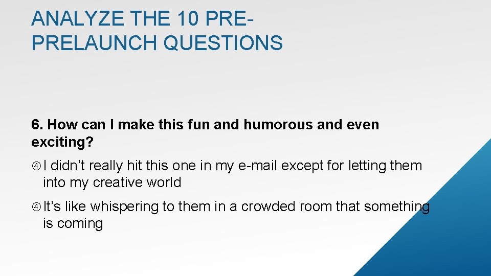 ANALYZE THE 10 PREPRELAUNCH QUESTIONS 6. How can I make this fun and humorous