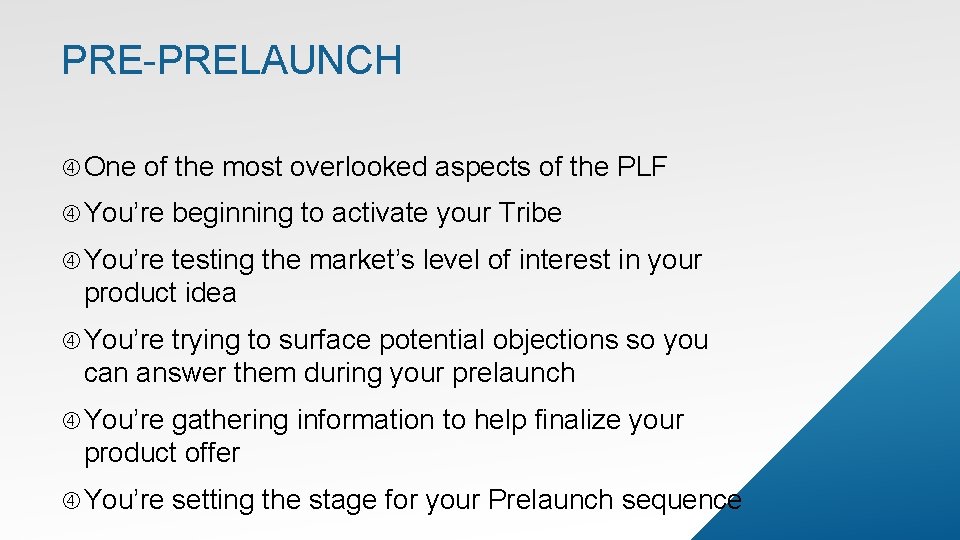 PRE-PRELAUNCH One of the most overlooked aspects of the PLF You’re beginning to activate