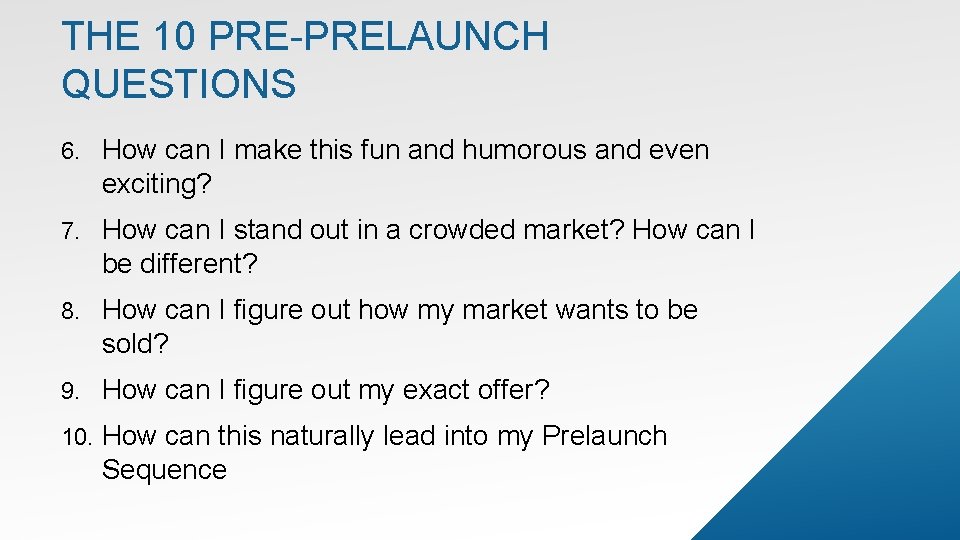 THE 10 PRE-PRELAUNCH QUESTIONS 6. How can I make this fun and humorous and