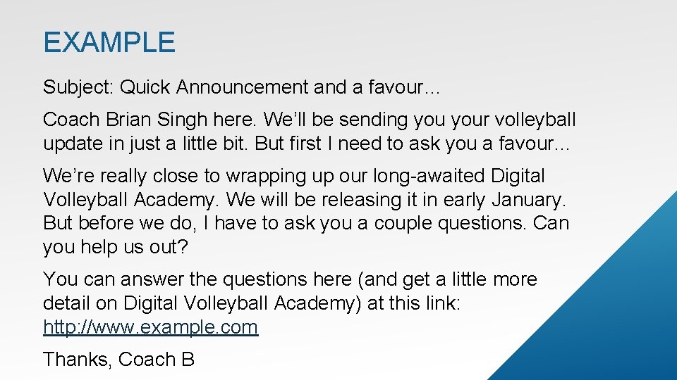 EXAMPLE Subject: Quick Announcement and a favour… Coach Brian Singh here. We’ll be sending