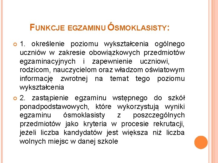 FUNKCJE EGZAMINU ÓSMOKLASISTY: 1. określenie poziomu wykształcenia ogólnego uczniów w zakresie obowiązkowych przedmiotów egzaminacyjnych