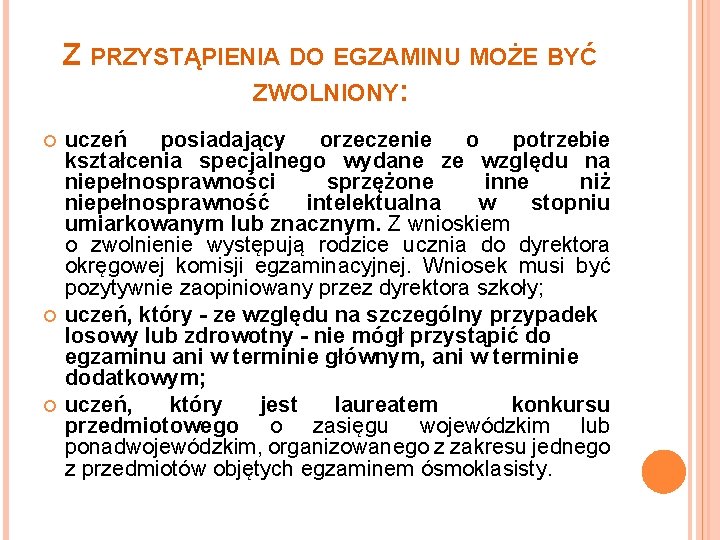 Z PRZYSTĄPIENIA DO EGZAMINU MOŻE BYĆ ZWOLNIONY: uczeń posiadający orzeczenie o potrzebie kształcenia specjalnego