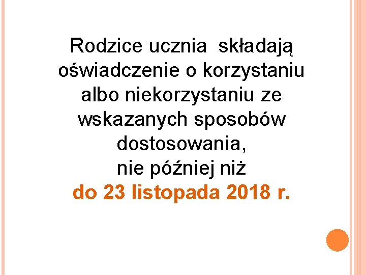 Rodzice ucznia składają oświadczenie o korzystaniu albo niekorzystaniu ze wskazanych sposobów dostosowania, nie później