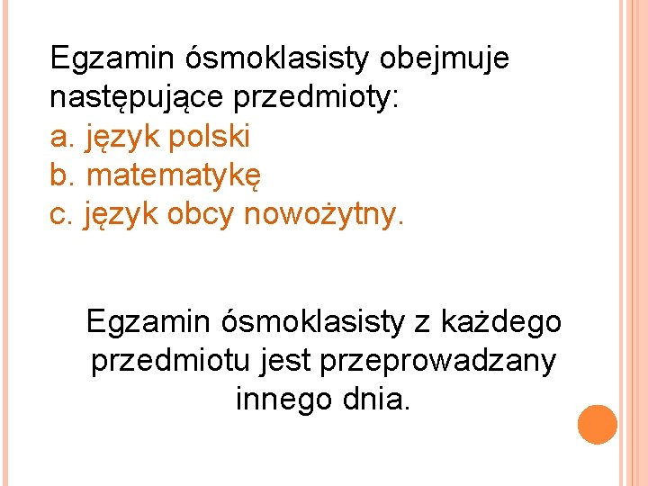 Egzamin ósmoklasisty obejmuje następujące przedmioty: a. język polski b. matematykę c. język obcy nowożytny.