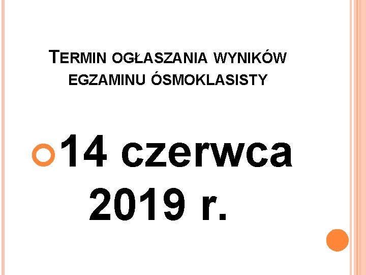 TERMIN OGŁASZANIA WYNIKÓW EGZAMINU ÓSMOKLASISTY 14 czerwca 2019 r. 