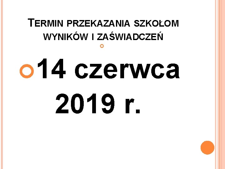 TERMIN PRZEKAZANIA SZKOŁOM WYNIKÓW I ZAŚWIADCZEŃ 14 czerwca 2019 r. 