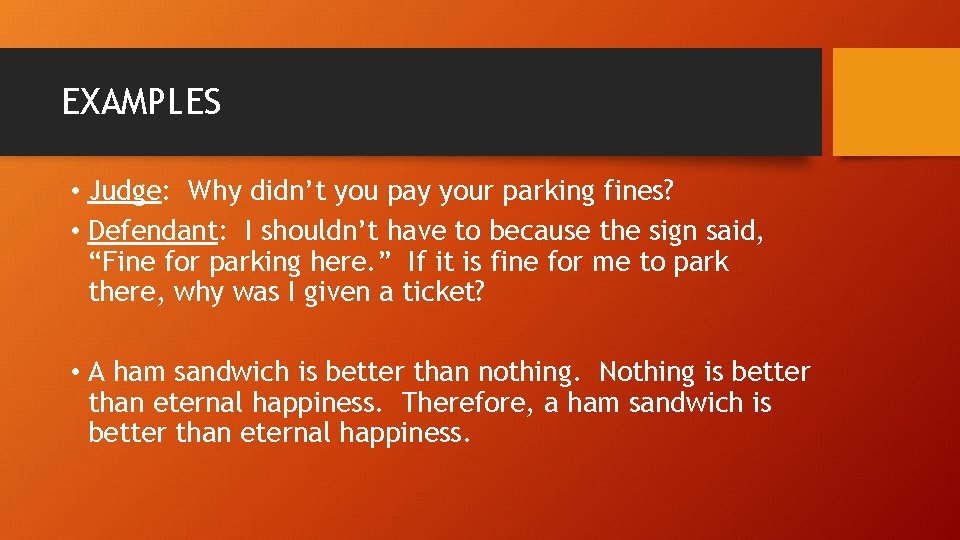 EXAMPLES • Judge: Why didn’t you pay your parking fines? • Defendant: I shouldn’t
