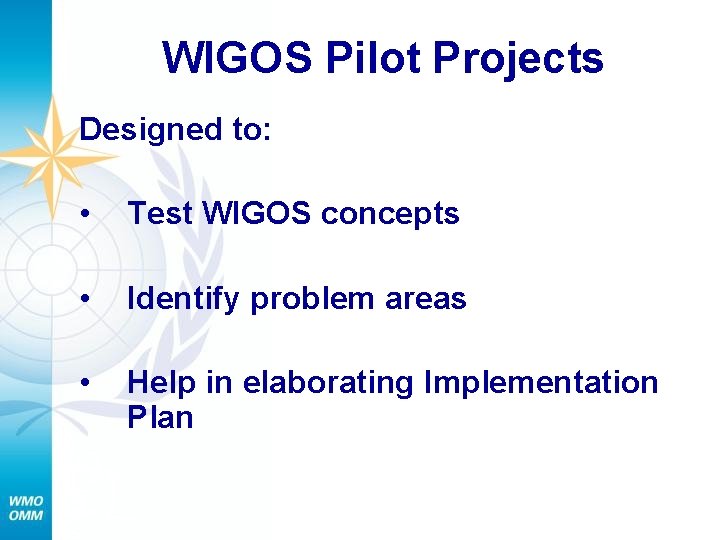 WIGOS Pilot Projects Designed to: • Test WIGOS concepts • Identify problem areas •