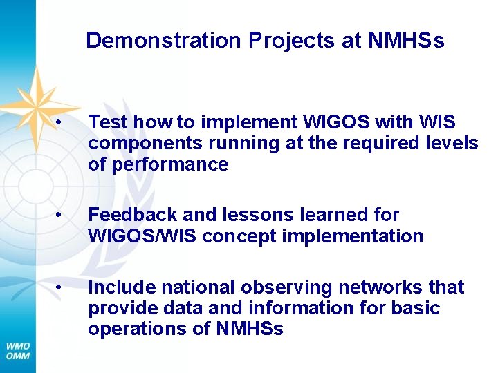 Demonstration Projects at NMHSs • Test how to implement WIGOS with WIS components running