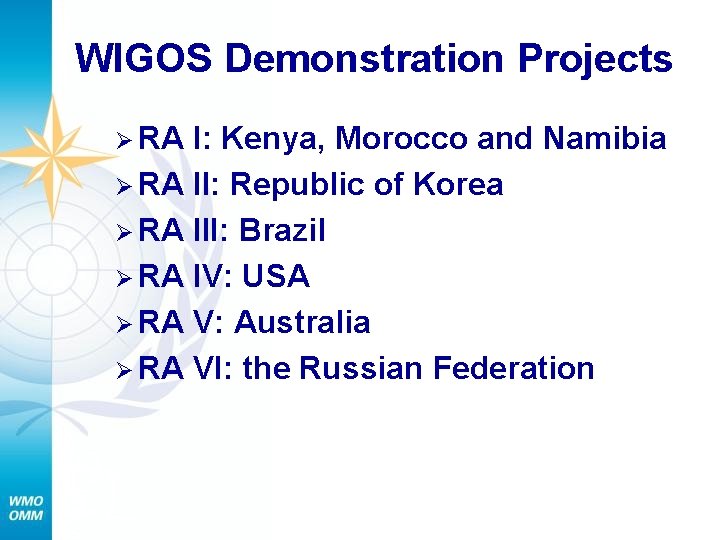 WIGOS Demonstration Projects Ø RA I: Kenya, Morocco and Namibia Ø RA II: Republic