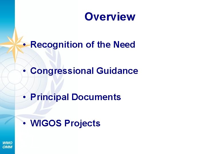 Overview • Recognition of the Need • Congressional Guidance • Principal Documents • WIGOS