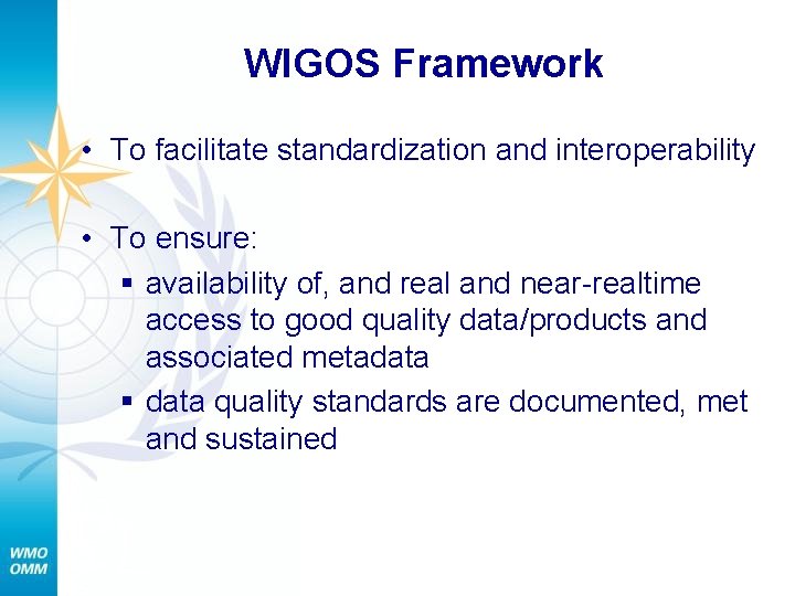 WIGOS Framework • To facilitate standardization and interoperability • To ensure: § availability of,