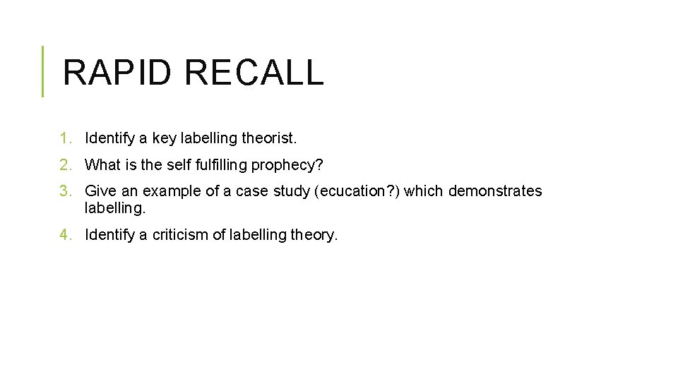RAPID RECALL 1. Identify a key labelling theorist. 2. What is the self fulfilling