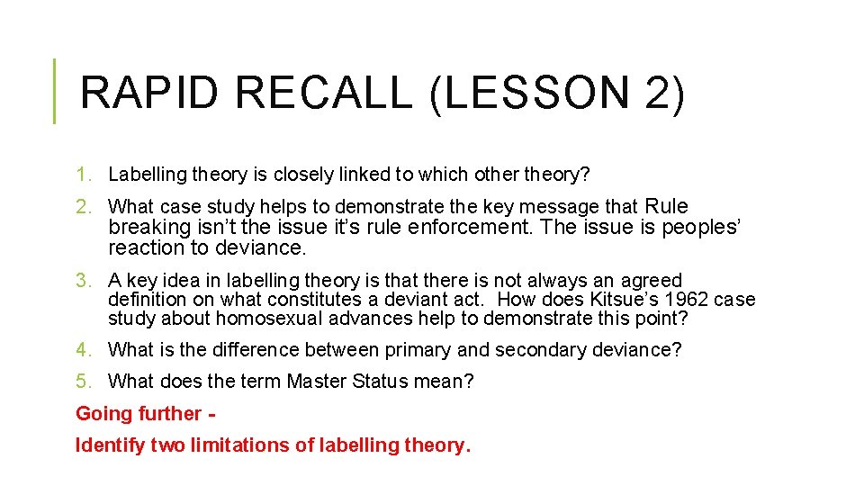 RAPID RECALL (LESSON 2) 1. Labelling theory is closely linked to which other theory?