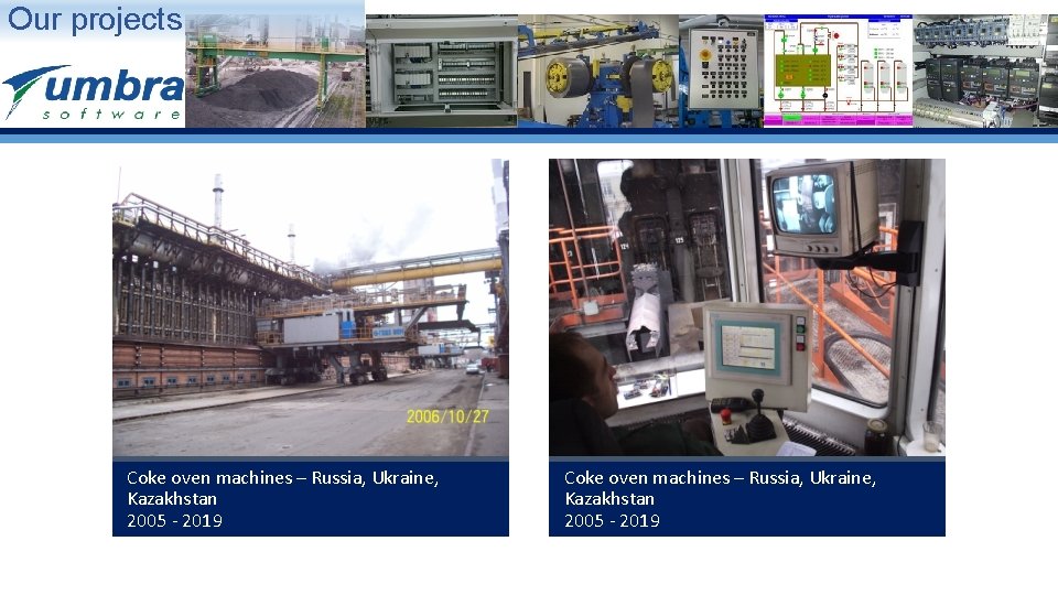 Our projects Coke oven machines – Russia, Ukraine, Kazakhstan 2005 - 2019 