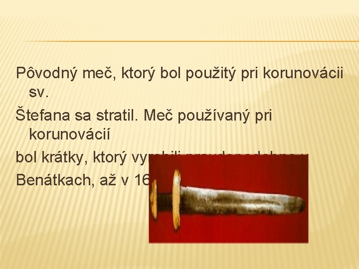 Pôvodný meč, ktorý bol použitý pri korunovácii sv. Štefana sa stratil. Meč používaný pri