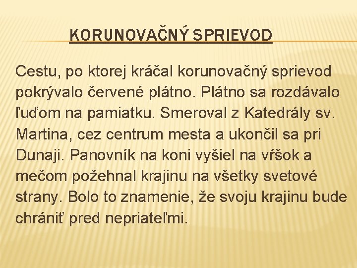 KORUNOVAČNÝ SPRIEVOD Cestu, po ktorej kráčal korunovačný sprievod pokrývalo červené plátno. Plátno sa rozdávalo