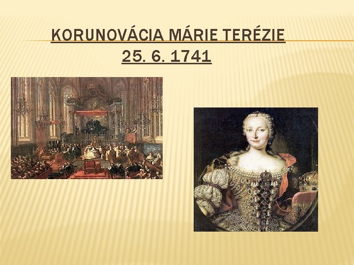 KORUNOVÁCIA MÁRIE TERÉZIE 25. 6. 1741 