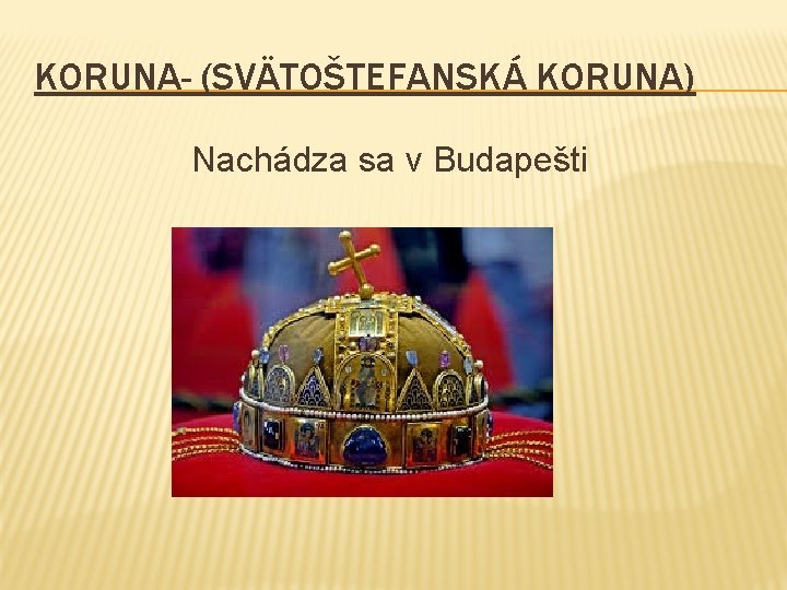 KORUNA- (SVÄTOŠTEFANSKÁ KORUNA) Nachádza sa v Budapešti 