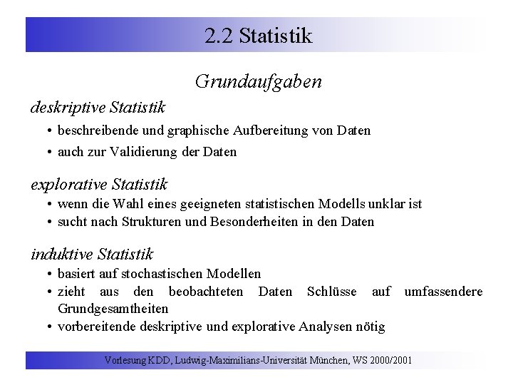 2. 2 Statistik Grundaufgaben deskriptive Statistik • beschreibende und graphische Aufbereitung von Daten •