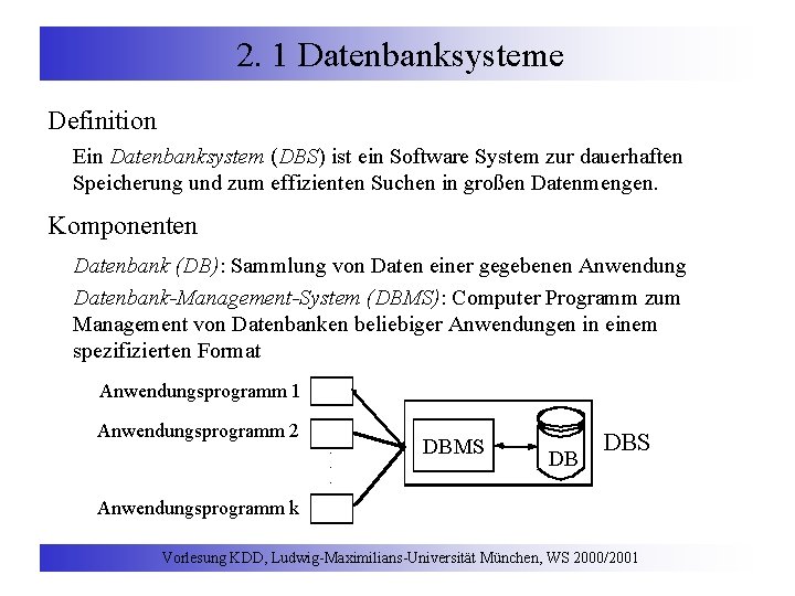 2. 1 Datenbanksysteme Definition Ein Datenbanksystem (DBS) ist ein Software System zur dauerhaften Speicherung